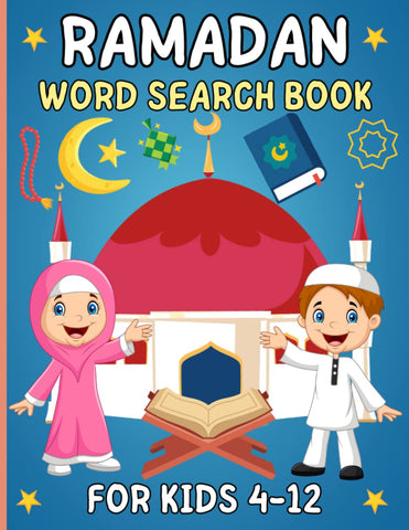 Ramadan Word Search Book for Kids 4-12: Fun Learning Activity Puzzle Book for Muslim Kids Ages 8-12 Years Old. Islamic And Educational Activities for Boys and Girls Ramadan Word Search Book for Kids 4-12: Fun Learning Activity Puzzle Book for Muslim Kids Ages 8-12 Years Old. Islamic And Educational Activities for Boys and Girls