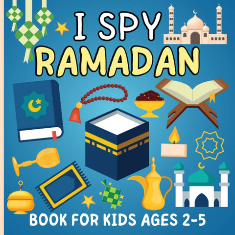 I Spy Ramadan Book For Kids Ages 2-5: Fun Islamic & Educational Guessing Game With Coloring And Arabic Letter Including Alphabets, Mosques, Moon & Eid ... and Girls. Great for Toddler And Preschool I Spy Ramadan Book For Kids Ages 2-5: Fun Islamic & Educational Guessing Game With Coloring And Arabic Letter Including Alphabets, Mosques, Moon & Eid ... and Girls. Great for Toddler And Preschool