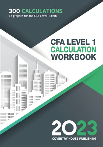 CFA Level 1 Calculation Workbook: 300 Calculations to Prepare for the CFA Level 1 Exam (2023 Edition) CFA Level 1 Calculation Workbook: 300 Calculations to Prepare for the CFA Level 1 Exam (2023 Edition)