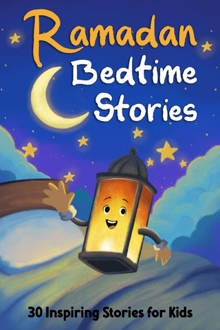 Ramadan Bedtime Stories: 30 Stories of Islamic Values and Prophets for Kids to Learn During Ramadan Ramadan Bedtime Stories: 30 Stories of Islamic Values and Prophets for Kids to Learn During Ramadan