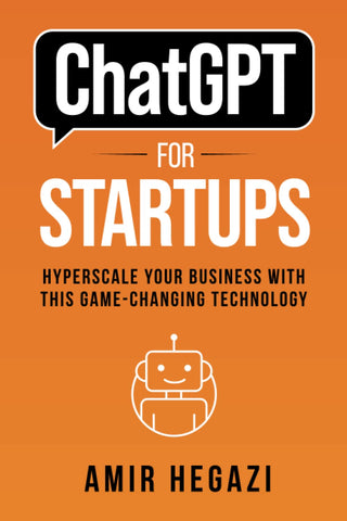 ChatGPT FOR STARTUPS: Hyperscale Your Business with this Game-Changing Technology ChatGPT FOR STARTUPS: Hyperscale Your Business with this Game-Changing Technology