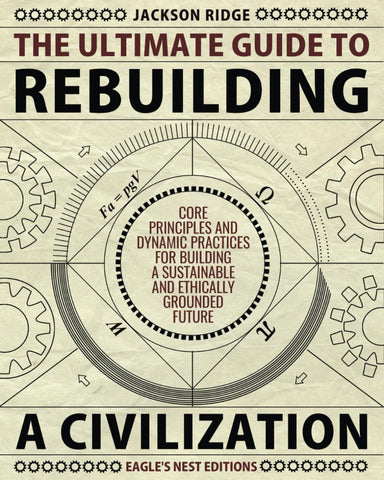 The Ultimate Guide to Rebuilding a Civilization: Dynamic Practices and Core Principles for Building a Sustainable and Ethically Grounded Future (Independent Living Series) The Ultimate Guide to Rebuilding a Civilization: Dynamic Practices and Core Principles for Building a Sustainable and Ethically Grounded Future (Independent Living Series)