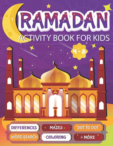 Ramadan Activity Book For Kids: A fun workbook for young muslims to learn about pillars of islam, zakate, fasting and More Ramadan Activity Book For Kids: A fun workbook for young muslims to learn about pillars of islam, zakate, fasting and More