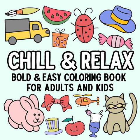 Chill and Relax Bold and Easy Coloring Book for Adults and Kids Chill and Relax Bold and Easy Coloring Book for Adults and Kids