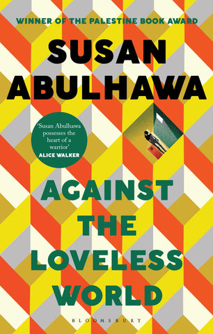 Against the Loveless World: Winner of the Palestine Book Award Against the Loveless World: Winner of the Palestine Book Award