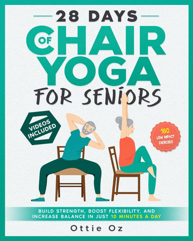 28 Days of Chair Yoga For Seniors Build Strength, Boost Flexibility, and Increase Balance in Just 10 Minutes a Day: The Fully Illustrated Guide to 180 Quick Seated Workouts 28 Days of Chair Yoga For Seniors Build Strength, Boost Flexibility, and Increase Balance in Just 10 Minutes a Day: The Fully Illustrated Guide to 180 Quick Seated Workouts