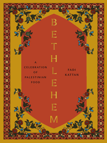 Bethlehem: A Celebration of Palestinian Food Bethlehem: A Celebration of Palestinian Food