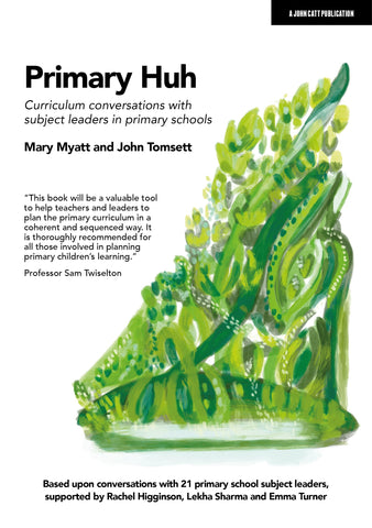 Primary Huh: Curriculum conversations with subject leaders in primary schools Primary Huh: Curriculum conversations with subject leaders in primary schools