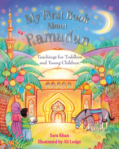 My First Book About Ramadan: Teachings for Toddlers and Young Children My First Book About Ramadan: Teachings for Toddlers and Young Children