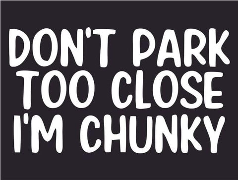 WALES Don't Park Too Close I'm Chunky Sticker White Colour for Cars | Trucks | Vans | SUV | Window | Wall | Mirror | Door | (6 inch x 3.57 inch,) WALES -140