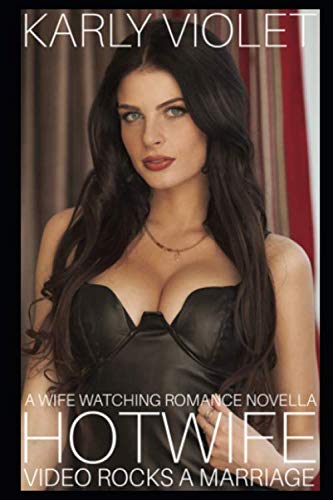 Hotwife Video Rocks A Marriage - A Wife Watching Romance Novella