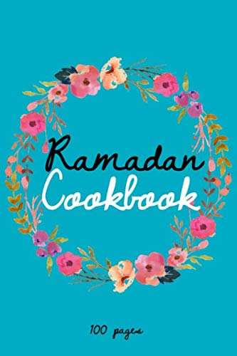 Ramadan cookbook: : Blank Recipe Journal to Write in for Muslim Women, Food Cookbook Design, Document all Your Special Recipes of Ramadan and Notes for Your Favorite |100 pages, 6"x9" size |