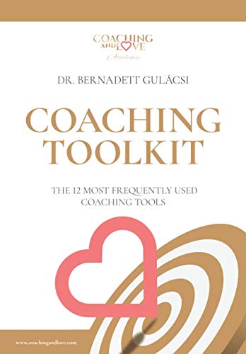 COACHING TOOLKIT: THE 12 MOST FREQUENTLY USED COACHING TOOLS
