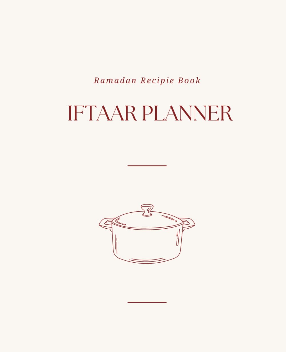 Ramadan Iftaar Meal Planner: Blank Recipe Book To Write In