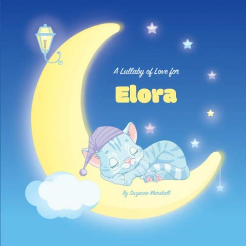 A Lullaby of Love for Elora: Personalized Book & Bedtime Story with Love Poems & Gratitude Poems