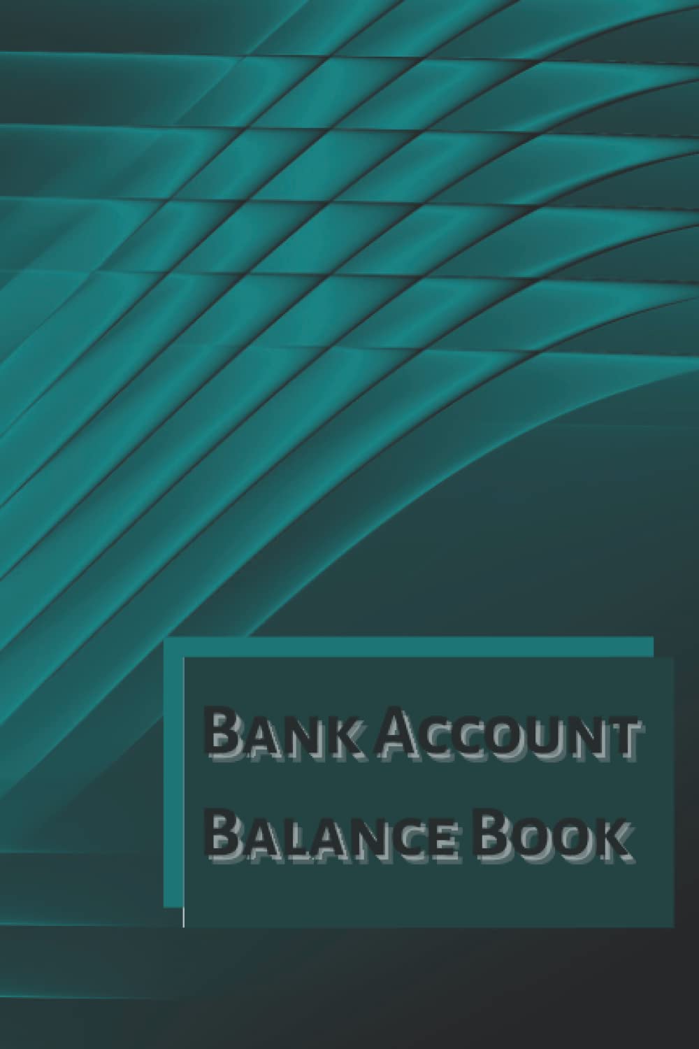 BANK ACCOUNT BALANCE BOOK: Income And Expenses Tracker Checking Account Transaction Log For Personal Or Business Bank Account
