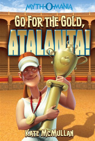Go for the Gold, Atalanta! (Myth-O-Mania Book 8)