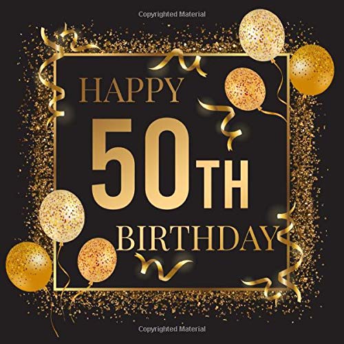 Happy 50th Birthday: Birthday Party Guest Book For Visitors Family and Friends To Write In Messages, Advice and Best Wishes | Perfect Gift for 50 Year Old Men or Women