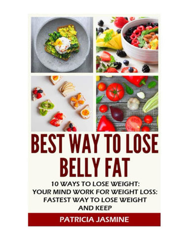 Best Ways To Lose Belly Fat: Effective 7 Day Diet Plan For Weight Loss: 10 Secrets To Lose Belly Fat: Daily Plan - 1200 Calorie Diet: The Powerful 8 Foods - Metabolism