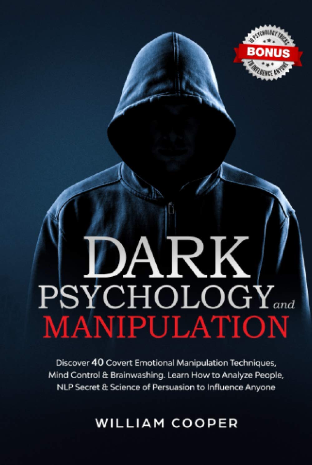 Dark Psychology and Manipulation: Discover 40 Covert Emotional Manipulation Techniques, Mind Control & Brainwashing. Learn How to Analyze People, NLP Secret & Science of Persuasion to Influence Anyone