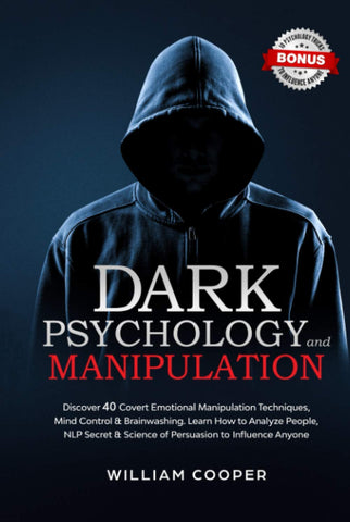 Dark Psychology and Manipulation: Discover 40 Covert Emotional Manipulation Techniques, Mind Control & Brainwashing. Learn How to Analyze People, NLP Secret & Science of Persuasion to Influence Anyone
