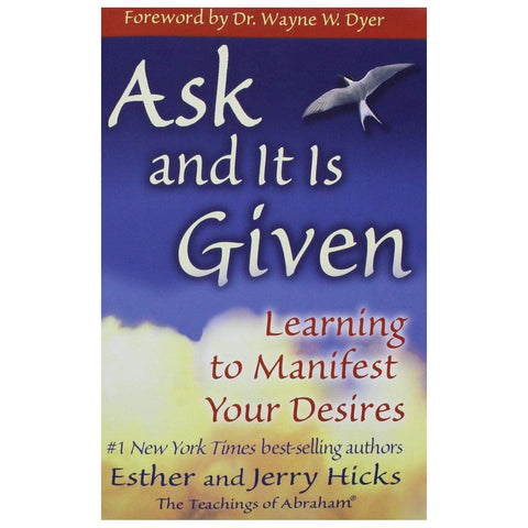 Ask and it is Given: Learning to Manifest the Law of Attraction- Learning to Manifest Your Desires by Hicks, Esther and Jerry (2008)