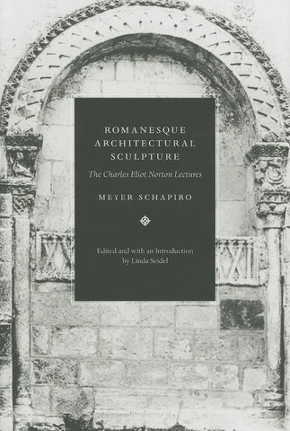 Romanesque Architectural Sculpture - The Charles Eliot Norton Lectures