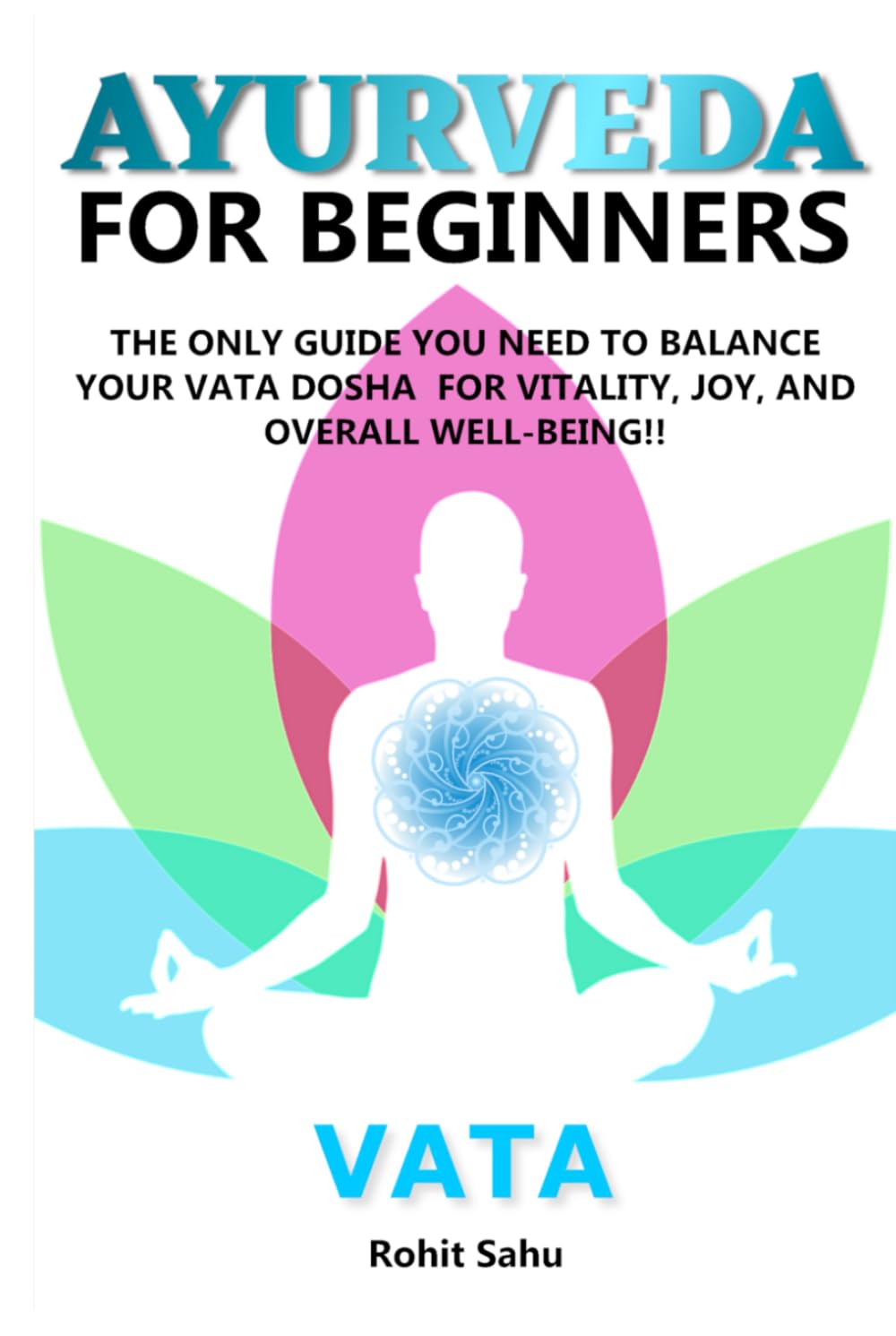 AYURVEDA FOR BEGINNERS- VATA: The Only Guide You Need to Balance Your Vata Dosha for Vitality, Joy, and Overall Well-being!!
