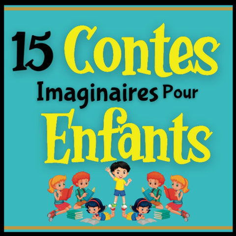 15 contes imaginaires pour enfants: histoires fictives pour les jeunes fils et filles de 4 ans et plus | Apprendre la langue française à travers un ... Développement de l'imagination de vos enfants