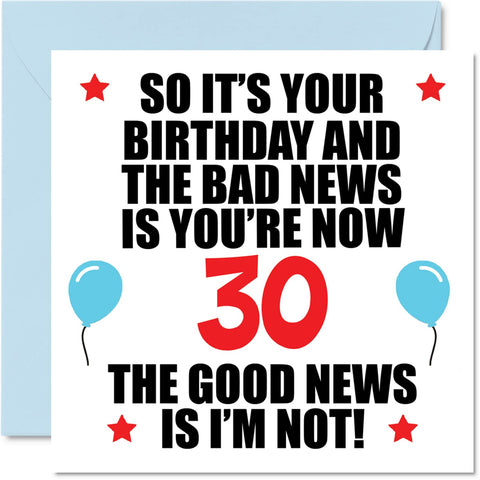 Funny 30th Birthday Card for Men Women - Bad News - Happy Birthday Cards for 30 Year Old Brother Sister Aunt Uncle Cousin Friend, 5.7 x 5.7 Inch Thirty Thirtieth Bday Greeting Cards Gift