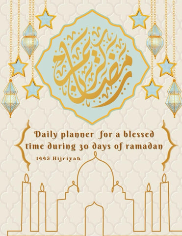 Sacred Steps: Your Guided Ramadan Journey - Planner for Spiritual Growth, Prayer Schedule, Gratitude Journaling, Quranic Verses, Personal Development: ... Fulfillment: Your Essential Ramadan Companion