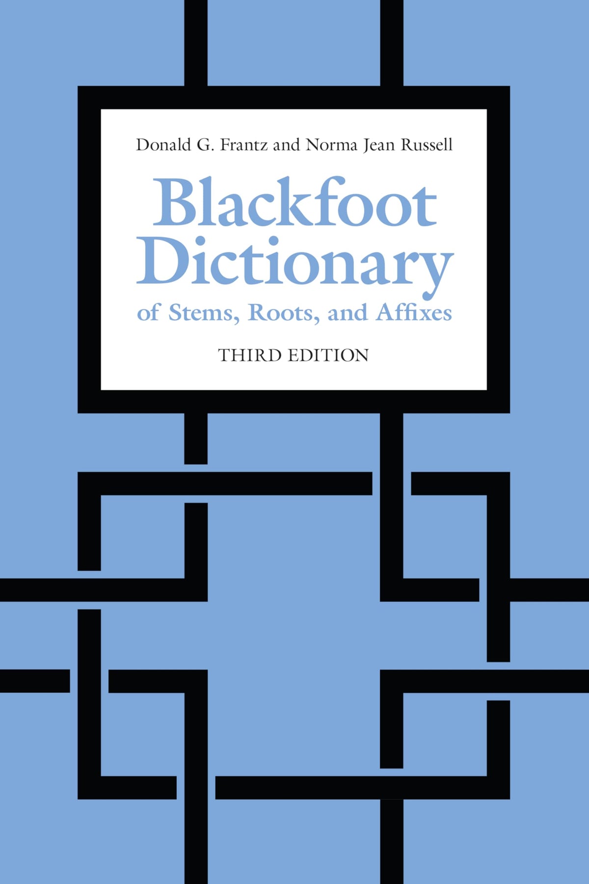 The Blackfoot Dictionary of Stems, Roots, and Affixes: Third Edition