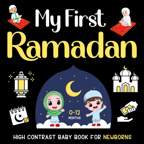 My First Ramadan High Contrast Baby Book for Infants 0-12 Months: Black and White Islamic Themed Pictures | Perfect for infants visual development | ... Muslims (Islamic High Contrast Baby Books)