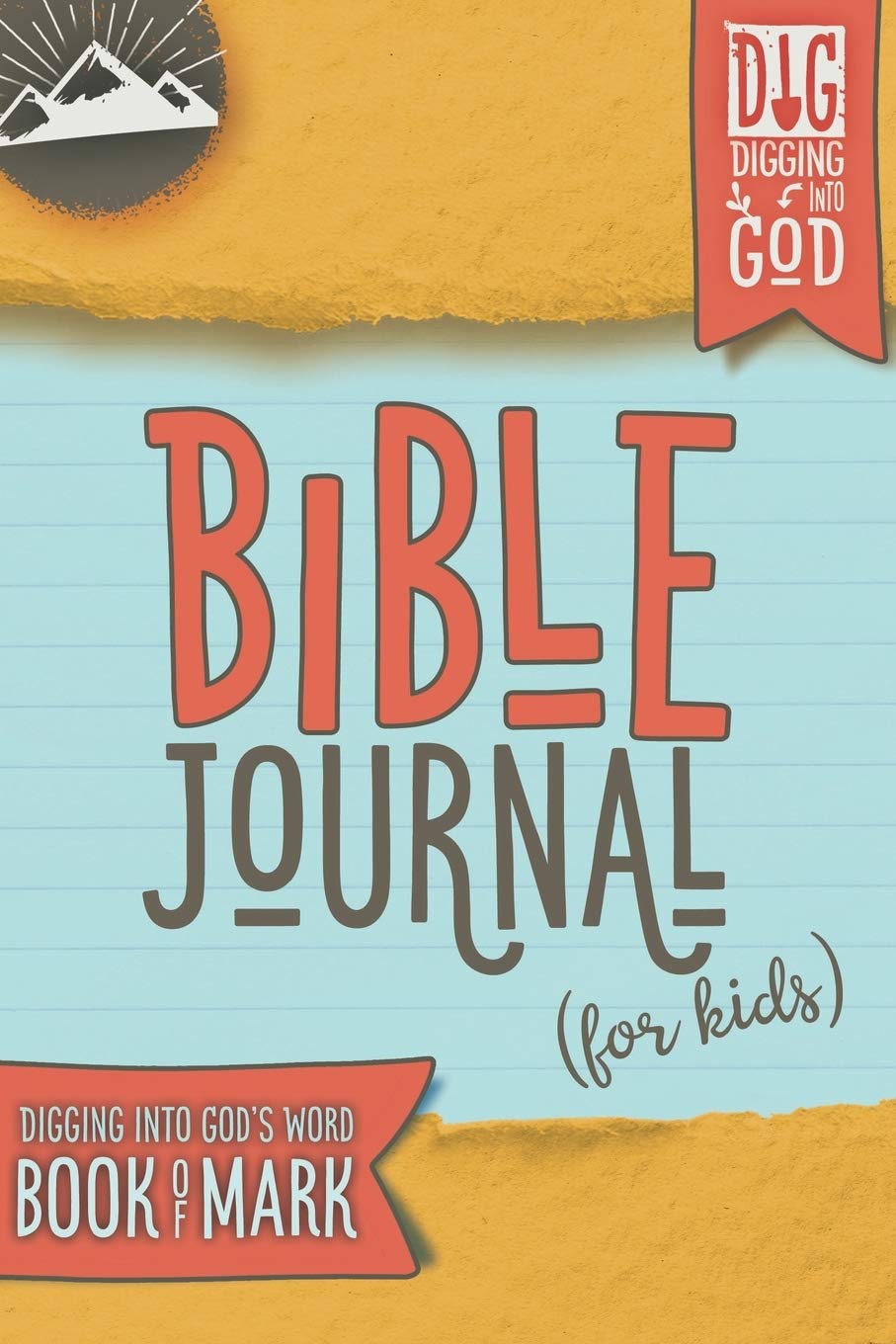 Bible Journal for Kids: Digging Into God's Word: Book of Mark (D.I.G. Series for Kids)