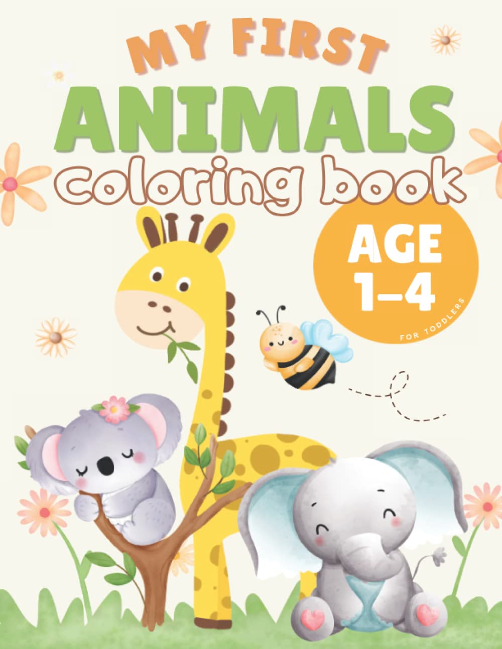 Animals Coloring Book for Toddlers 1-4 Years Old: Jumbo Colouring Pages - Thick Lines - Easy to Color. Full of Happy and Cute Animals