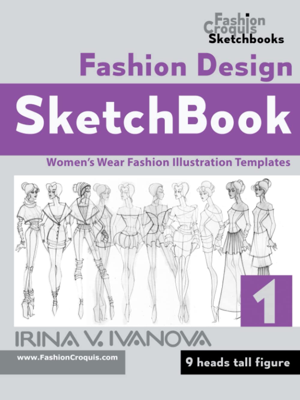 Fashion Design Sketchbook: Women’s Wear Fashion Illustration Templates. 9 heads tall figure. (Fashion Croquis Sketch Books)