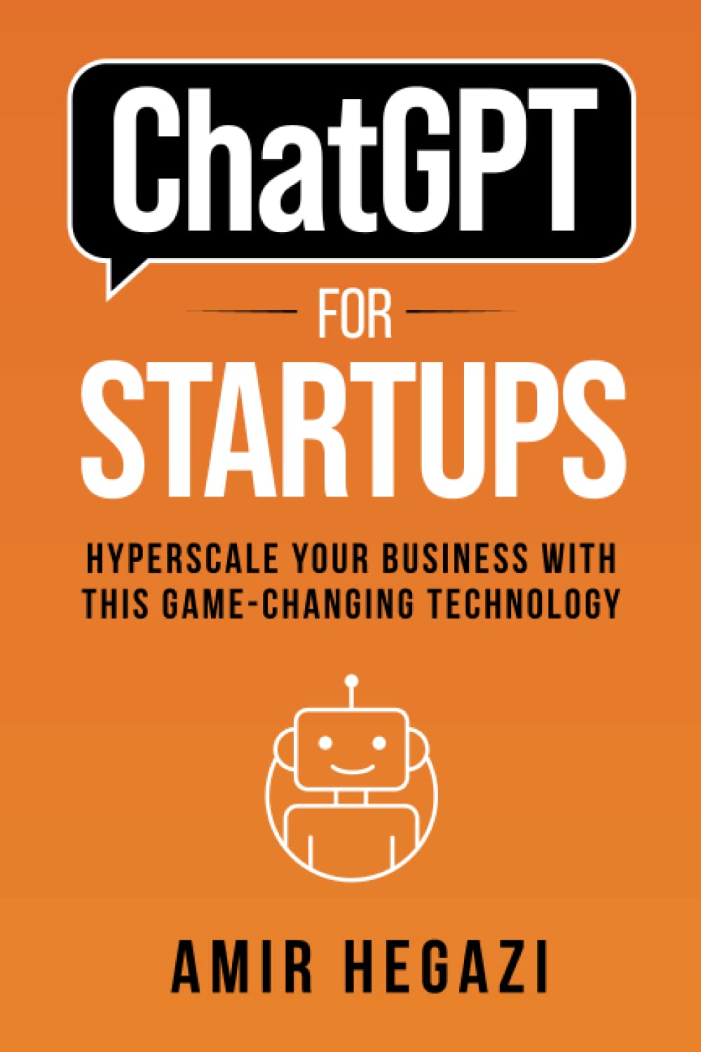 ChatGPT FOR STARTUPS: Hyperscale Your Business with this Game-Changing Technology