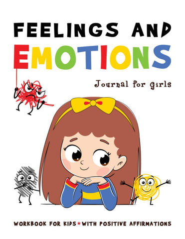 FEELINGS and EMOTIONS Journal for Girls Workbook for Kids with Positive Affirmations: A Great Way to Teach Your Child Emotional Intelligence