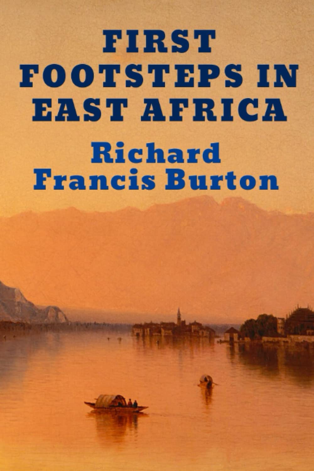 First Footsteps in East Africa; Or, an Exploration of Harar: Two Volumes Bound As One