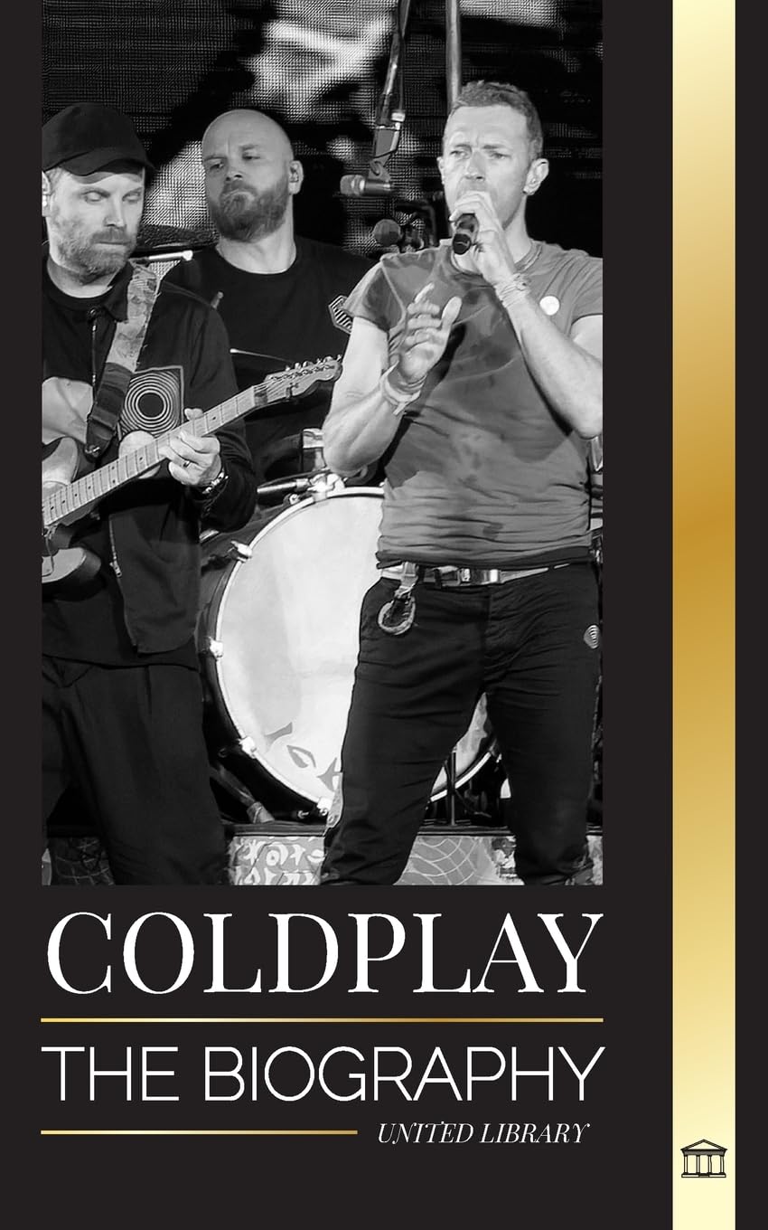 Coldplay: The Biography of a British Rock Band and their Spectacular Worldtours (Artists)