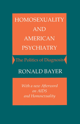 Homosexuality and American Psychiatry: The Politics of Diagnosis (Princeton Paperbacks)