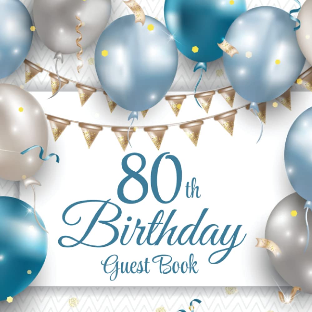 80th Birthday Guest Book: Blue & Silver Balloons | 80th Party Guest Sign In & Message Book | Gift Recorder | Memory Keepsake