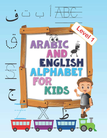 Arabic and English Alphabet for kids level 1: Arabic and English Alphabet for kids level 1, ages 2-5, practice, learning arabic language of the quran, ... Kids with Pen Control, Line Tracing, Letters