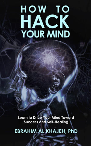 HOW TO HACK YOUR MIND: Learn to Drive Your Mind Toward Success and Self-Healing