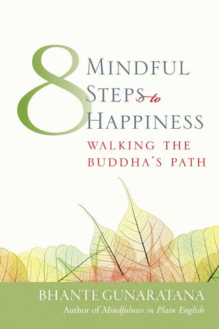 Eight Mindful Steps to Happiness: Walking the Buddhas Path (Meditation in Plain English)
