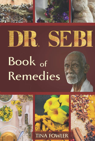 Dr. Sebi Book of Remedies: A Guide to Understanding Diabetes, AIDS, Lupus and their Treatment in Light of Teachings of Dr. Sebi