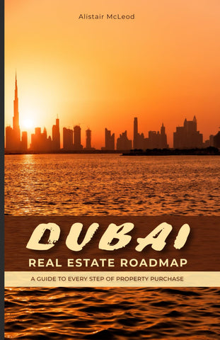 Dubai Real Estate Roadmap: A Guide to Every Step of Property Purchase (The International Homebuyer's Bible)