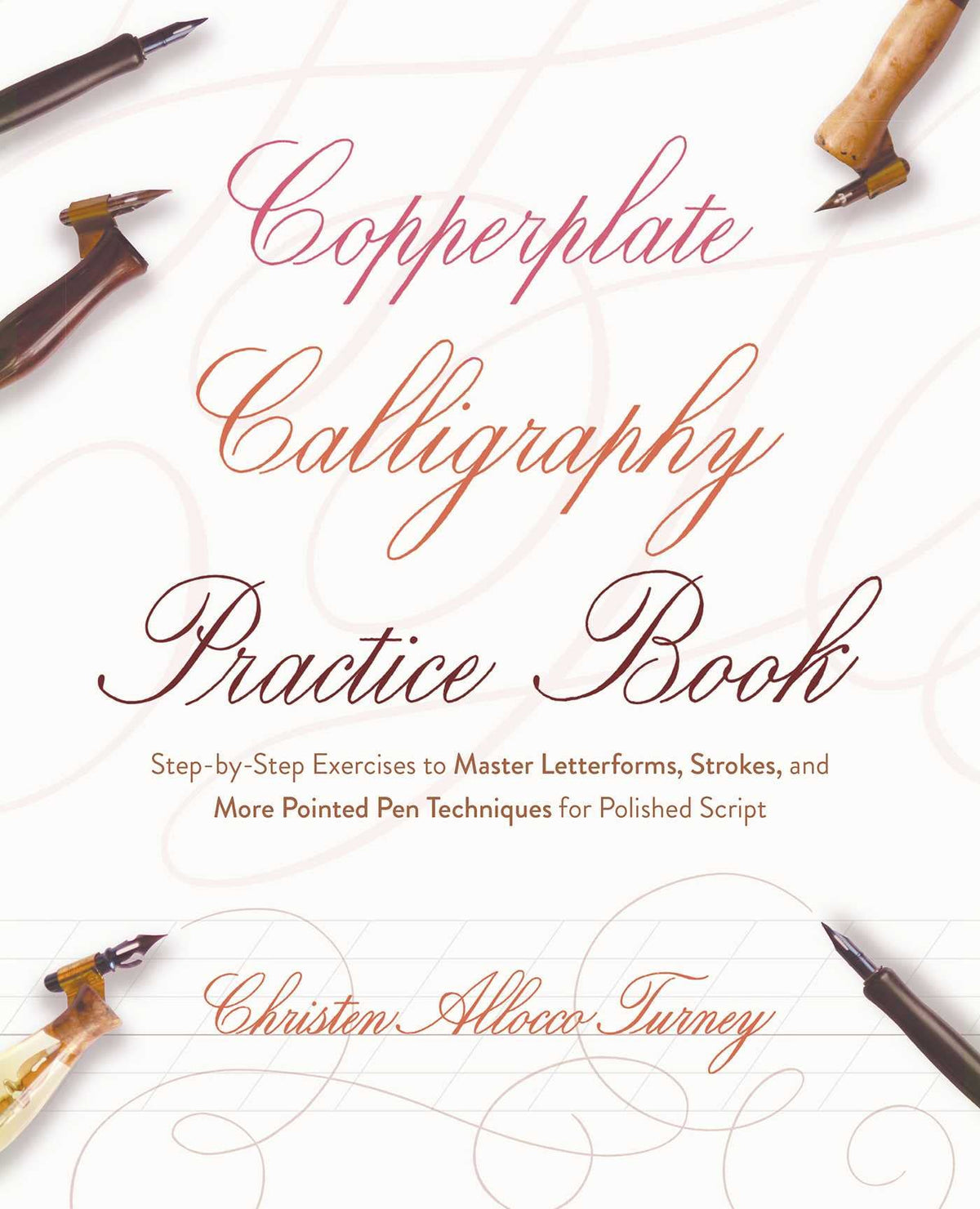Copperplate Calligraphy Practice Book: Step-by-Step Exercises to Master Letterforms, Strokes, and More Pointed Pen Techniques for Polished Script (Hand-Lettering & Calligraphy Practice)