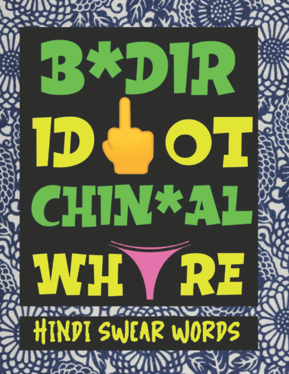 Hindi Swear Words: Indian Language Curse Words with their English Translations | Amazing Patterns Adult Coloring Book With Stress Relieving Mandalas | ... Speaker | (How to Swear Around the World)