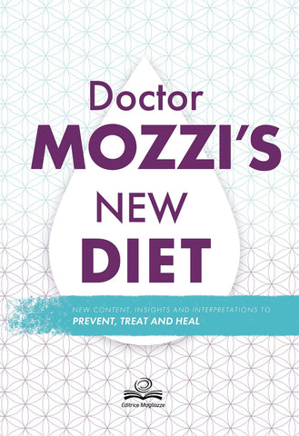 Doctor Mozzi's New Diet: New contents, insights and interpretations to prevent, treat and heal